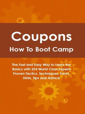 cover image of Coupons How To Boot Camp: The Fast and Easy Way to Learn the Basics with 254 World Class Experts Proven Tactics, Techniques, Facts, Hints, Tips and Advice
